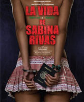 Смотреть Онлайн Ранние и короткие годы Сабины Ривас / La vida precoz y breve de Sabina Rivas [2012]